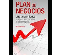 PLAN DE NEGOCIOS: Una guía práctica: Guía paso a paso para armar un plan de negocios.