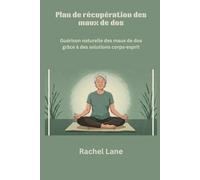 Plan de récupération des maux de dos: Guérison naturelle des maux de dos grâce à des solutions corps-esprit