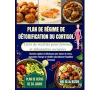 PLAN DE RÉGIME DE DÉTOXIFICATION DU CORTISOL LIVRE DE RECETTES POUR FEMMES ET DÉBUTANTES OCCUPÉES: "Recettes rapides et délicieuses pour vaincre le stress, augmenter l’énergie et rétablir ...
