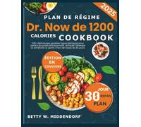 Plan de régime Dr. Now de 1200 calories CookbooK: 100+ délicieuses recettes hypocaloriques pour perdre du poids efficacement, stimuler l’énergie et améliorer la santé | Plan de repas de 30 jours