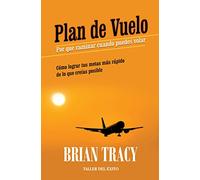 PLAN DE VUELO PORQUE CAMINAR CUANDO PUEDES VOLAR COMO LOGRAR TUS METAS MAS RAPIDO DE LO QUE CREIAS POSIBLE.