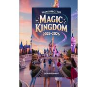 Plan directeur Magic Kingdom 2025-2026: Le guide ultime de Disney World pour les débutants, les familles et les voyageurs avertis - Manèges, ... Secrets et planification sans stress