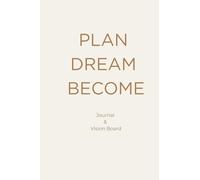 Plan, Dream, Become: A Guided Goal-Setting Journal & Vision Board for an Intentional Life