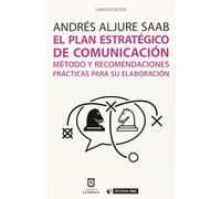 Plan estratégico de comunicación,El: Método y recomendaciones prácticas para su elaboración: 362 (Manuales)
