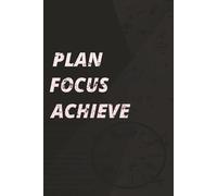Plan. Focus. Achieve. (6x9) Daily Productivity Journal for Goal Setting, Motivation, and Success: A 6x9 Guided Planner to Help You Stay Organized, Focused, and Consistent on Your Path to Success