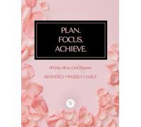 PLAN. FOCUS. ACHIEVE.: Your All-in-One 90 Day Planner: Monthly, Weekly & Daily Planner for Productivity, Goal Setting & Time Management