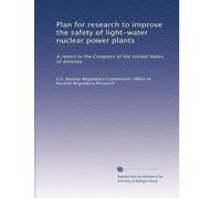 Plan for research to improve the safety of light-water nuclear power plants: A report to the Congress of the United States of America