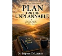 Plan for the Unplannable: Plan What You Can. Protect What Matters. Pivot When You Must.