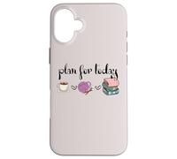 Plan For Today Coffee Yarn Books Sewing Knitter Knitting Carcasa para iPhone 16 Plus