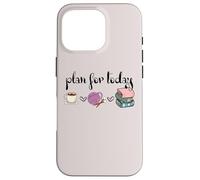 Plan For Today Coffee Yarn Books Sewing Knitter Knitting Carcasa para iPhone 16 Pro