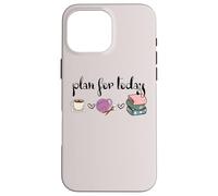 Plan For Today Coffee Yarn Books Sewing Knitter Knitting Carcasa para iPhone 16 Pro MAX