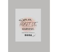 Plan. Hustle. Harvest.: From Pasture to Profit in 2025