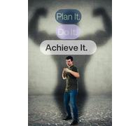 Plan It. Do It. Achieve It.: A Journal for Motivation, Daily Inspiration, and Positive Affirmations
