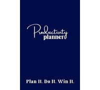 Plan It. Do It. Win It.: A Productivity Planner to Boost Focus and Balance Your Life