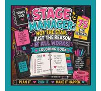 Plan It. Run It. Make It Happen.: Stage Manager Coloring Book: 75 Funny Backstage Designs for Stage Managers, Theatre Lovers, Drama Teachers, Tech Crew, and Production Professionals