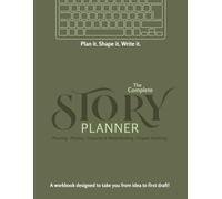 Plan it. Shape it. Write it. The Complete Story Planner: Planning - Plotting - Character & World Building - Chapter Outlining: A workbook designed to take you from idea to first draft!