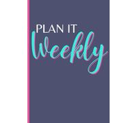 Plan It Weekly: 6-Month Weekly Planner & Budget Tracker with Shopping Lists, Expense Log, Income Tracker and Savings Tracker: Simple Weekly Organizer for Planning, Budgeting, and Saving