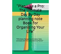 "Plan Like a Pro: The Ultimate Day By Day planning note Book for Organizing Your Life": "Effortlessly Manage Your Schedule, Tasks, and Goals with This Comprehensive Planner"