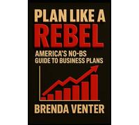 Plan like a Rebel: America's No-BS Guide to Business Plans