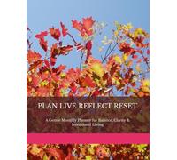 PLAN LIVE REFLECT RESET: A Gentle Monthly Planner for Balance, Clarity & Intentional Living