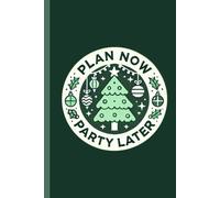 Plan Now, Party Later: A Festive Planner to Keep You Organized and Ready to Celebrate