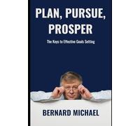 PLAN, PURSUE, PROSPER: The Keys to Effective Goals Setting