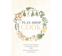 Plan Shop Cook: A Meal Planner Playbook For Weeknight Dinners With Bonus Celebration/Dinner Event Planner