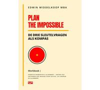 Plan the Impossible Workbook: De Drie Sleutelvragen als Kompas