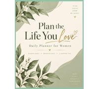 Plan the Life You Love: Daily Planner for Women to Organize Your Days, Set Goals, Build Healthy Habits & Make Time for Yourself