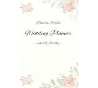 Plan the Perfect Wedding Planner: A Guided Wedding Organizer for Stress Free Planning