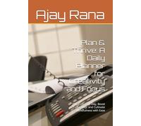 Plan & Thrive: A Daily Planner for Creativity and Focus: Organize Your Day, Boost Productivity, and Cultivate Mindfulness with Ease