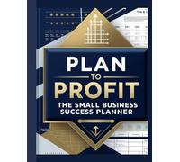 Plan to Profit: The Small Business Success Planner