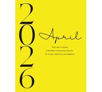 Plan with Purpose - April 2026: A Monthly Productivity Planner for Goals, Self-Care, and Balance