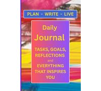 Plan-Write-Live: Daily Journal-Tasks, Goals, Reflections and Everything That Inspires You: A Simple All-In-One Way To Stay Organized, Inspired & Focused