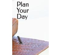 Plan Your Day: Daily Planning to Create Clarity, Balance and Consistent Progress. Structure Your Day, Prioritize What Matters and Get More Done.