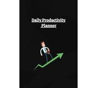 Plan Your Day, Own Your Life: The Ultimate Daily Productivity Planner