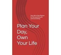 Plan Your Day, Own Your Life: Your All-in-One Planner for Personal Growth and Goal Setting
