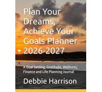 Plan Your Dreams, Achieve Your Goals Planner 2026-2027: Goal Setting, Gratitude, Wellness, Finance & Life Planning Journal