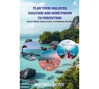 Plan your Maldives vacation and honeymoon to perfection: The Ultimate Travel Guide to Paradise on Earth