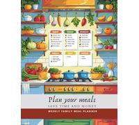 Plan your meals, Save time and money, WEEKLY FAMILY MEAL PLANNER: Notebook for planning meals and shopping list for 54 weeks - a good way to save money and to eat healthy