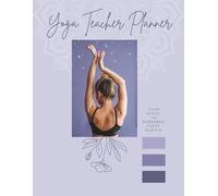 Plan Your Practice: Yoga Teaching Planner: Class Planning Journal with Sequencing Pages, Theme Prompts, Monthly Logs, and Teaching Reflection Tools