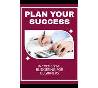 Plan Your Success: Incremental Budgeting for Beginners