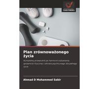 Plan zrównoważonego życia: Kompletny przewodnik po harmonii odżywiania, sprawności fizycznej i zdrowia psychicznego dla pełnego życia