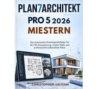 PLAN7ARCHITEKT PRO 5 2026 MIESTERN: Der praxisnahe Einsteigerleitfaden für 2D-/3D-Hausplanung, exakte Maße und professionell aufbereitete Pläne.