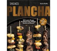 Plancha: 100 kreative Rezepte für Fleisch, Fisch, Geflügel, Gemüse und Desserts. Die mediterrane Art zu grillen.