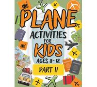 Plane Activities for Kids Ages 8-12 - part 2: Airplane Activity Book for Boys and Girls: Travel Games, Puzzles, Mazes and Brain Teasers for Children on Flights and Holidays