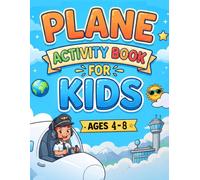 Plane Activity Book for Kids Ages 4-8: Over 100 Fun Activities Including Mazes, Coloring Pages, Word Searches, Spot the Difference, Travel Challenges, ... Flights, Family Vacations & Screen-Free Fun