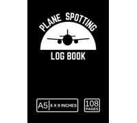 Plane Spotting Log book: An Aircraft Spotter Record Book for Plane Spotting Enthusiasts to Keep a Detailed Info about Spotted Aircrafts Such as Plane Type, Model / Size, Wing Shape, Aircraft Livery