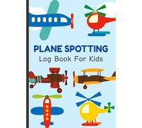 Plane Spotting Log Book For Kids: Track and Record Aircraft Sightings - A Fun Plane Spotting Journal for Kids Ages 6-12 | Perfect for Young Aviation Lovers and Travel Activities