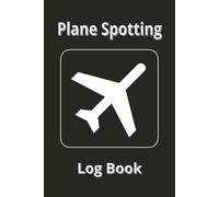 Plane Spotting Log Book: Record Observed Aircraft | 110 Log Entries | Include Information such as Plane Type, Make, Model, and More | 6x9 Inches | Paperback